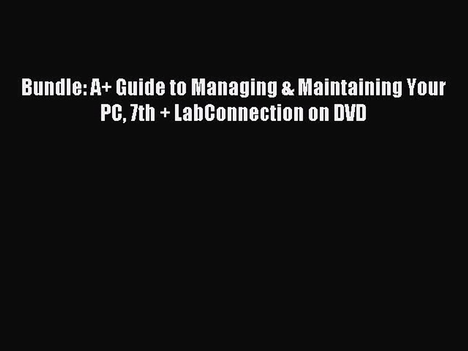 Read Bundle: A+ Guide to Managing & Maintaining Your PC 7th + LabConnection on DVD Ebook Free