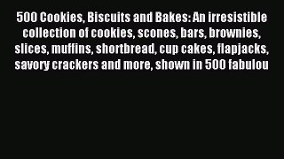 Read 500 Cookies Biscuits and Bakes: An irresistible collection of cookies scones bars brownies