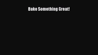 Read Bake Something Great! Ebook Free