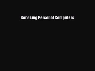Read Servicing Personal Computers Ebook Free