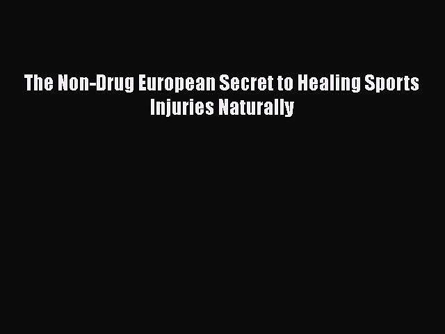 Download The Non-Drug European Secret to Healing Sports Injuries Naturally  EBook
