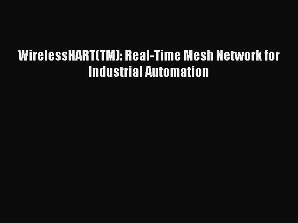 Read WirelessHART(TM): Real-Time Mesh Network for Industrial Automation Ebook Online
