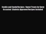 Read Cookie and Candy Recipes:  Sweet Treats for Every Occasion!  Diabetic Approved Recipes