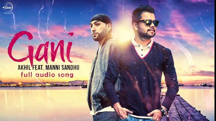 Akhil feat. Manni Sandhu - Gani - Audio Song - New Punjabi Song 2016 - Songs HD