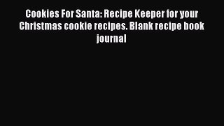 Read Cookies For Santa: Recipe Keeper for your Christmas cookie recipes. Blank recipe book