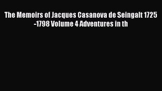 Download The Memoirs of Jacques Casanova de Seingalt 1725-1798 Volume 4 Adventures in th  EBook