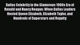 Download Dallas Celebrity in the Glamorous 1980s Era of Ronald and Nancy Reagan: When Dallas