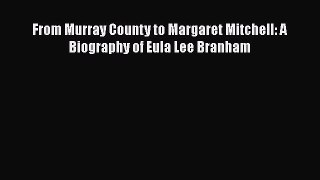 PDF From Murray County to Margaret Mitchell: A Biography of Eula Lee Branham  EBook