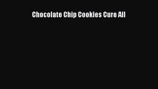 Read Chocolate Chip Cookies Cure All Ebook Free