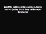 [Download] Zapp! The Lightning of Empowerment: How to Improve Quality Productivity and Employee