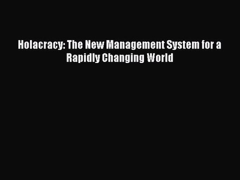 [Download] Holacracy: The New Management System for a Rapidly Changing World Read Online