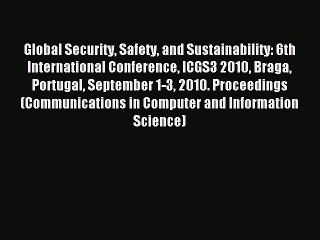 Read Global Security Safety and Sustainability: 6th International Conference ICGS3 2010 Braga