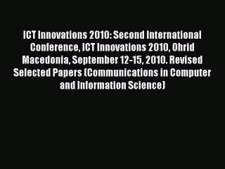 Read ICT Innovations 2010: Second International Conference ICT Innovations 2010 Ohrid Macedonia