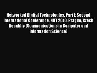 Read Networked Digital Technologies Part I: Second International Conference NDT 2010 Prague