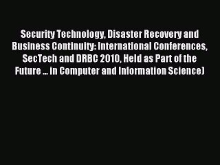 Read Security Technology Disaster Recovery and Business Continuity: International Conferences