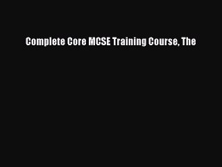 Read Complete Core MCSE Training Course The Ebook Free