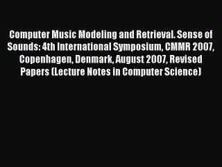 Read Computer Music Modeling and Retrieval. Sense of Sounds: 4th International Symposium CMMR