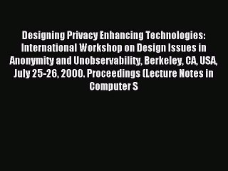 Read Designing Privacy Enhancing Technologies: International Workshop on Design Issues in Anonymity