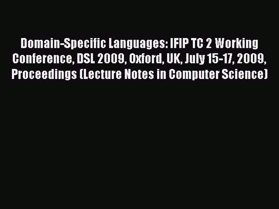 Read Domain-Specific Languages: IFIP TC 2 Working Conference DSL 2009 Oxford UK July 15-17