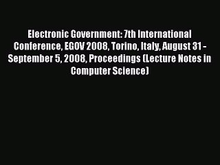 Read Electronic Government: 7th International Conference EGOV 2008 Torino Italy August 31 -
