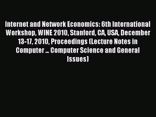 Read Internet and Network Economics: 6th International Workshop WINE 2010 Stanford CA USA December