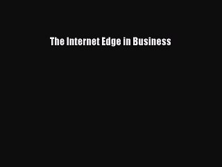 Read The Internet Edge in Business Ebook Free