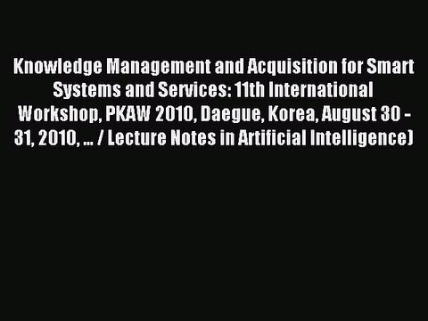 Read Knowledge Management and Acquisition for Smart Systems and Services: 11th International