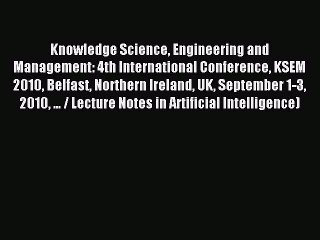 Read Knowledge Science Engineering and Management: 4th International Conference KSEM 2010 Belfast