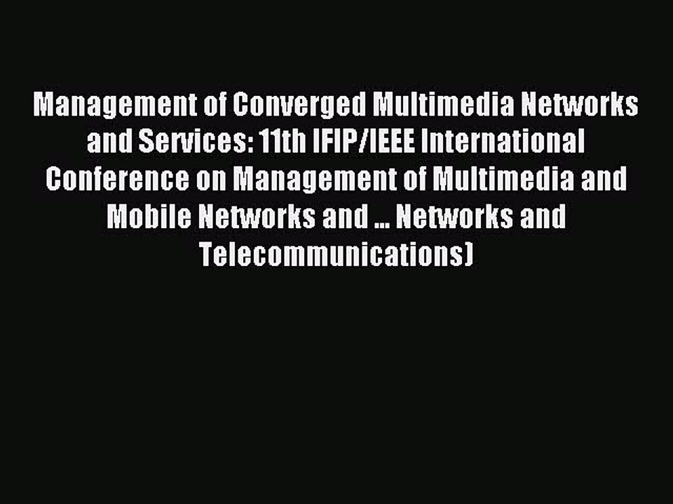 Read Management of Converged Multimedia Networks and Services: 11th IFIP/IEEE International