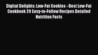 Read Digital Delights: Low-Fat Cookies - Best Low-Fat Cookbook 20 Easy-to-Follow Recipes Detailed