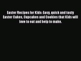 Read Easter Recipes for Kids: Easy quick and tasty Easter Cakes Cupcakes and Cookies that Kids