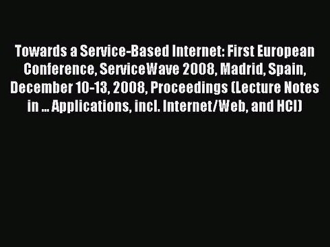 Read Towards a Service-Based Internet: First European Conference ServiceWave 2008 Madrid Spain