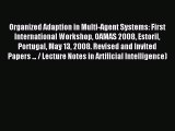 Read Organized Adaption in Multi-Agent Systems: First International Workshop OAMAS 2008 Estoril