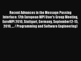 Read Recent Advances in the Message Passing Interface: 17th European MPI User's Group Meeting