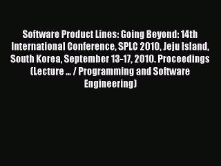Read Software Product Lines: Going Beyond: 14th International Conference SPLC 2010 Jeju Island