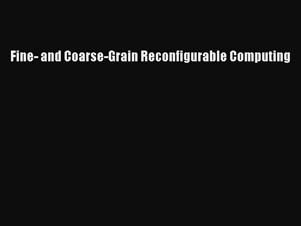 Read Fine- and Coarse-Grain Reconfigurable Computing Ebook Free