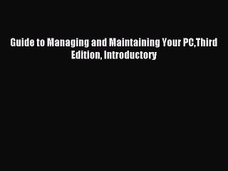 Read Guide to Managing and Maintaining Your PCThird Edition Introductory Ebook Free