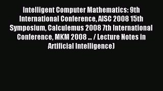 Read Intelligent Computer Mathematics: 9th International Conference AISC 2008 15th Symposium