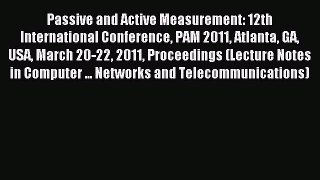 Read Passive and Active Measurement: 12th International Conference PAM 2011 Atlanta GA USA
