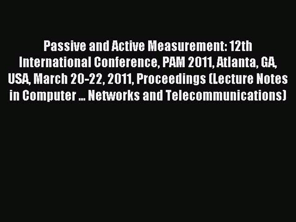 Read Passive and Active Measurement: 12th International Conference PAM 2011 Atlanta GA USA
