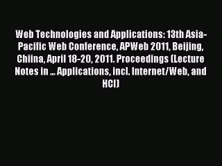 Read Web Technologies and Applications: 13th Asia-Pacific Web Conference APWeb 2011 Beijing