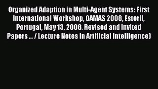 Download Organized Adaption in Multi-Agent Systems: First International Workshop OAMAS 2008