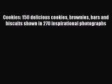 Read Cookies: 150 delicious cookies brownies bars and biscuits shown in 270 inspirational photographs