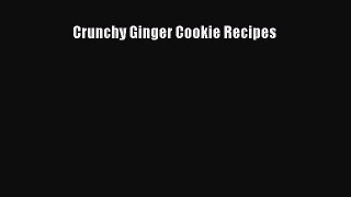 Read Crunchy Ginger Cookie Recipes Ebook Free