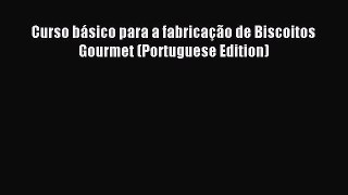 Read Curso bÃ¡sico para a fabricaÃ§Ã£o de Biscoitos Gourmet (Portuguese Edition) Ebook Free