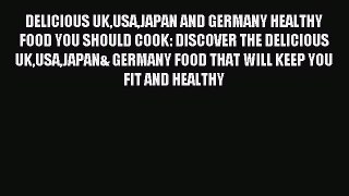 Read DELICIOUS UKUSAJAPAN AND GERMANY HEALTHY FOOD YOU SHOULD COOK: DISCOVER THE DELICIOUS