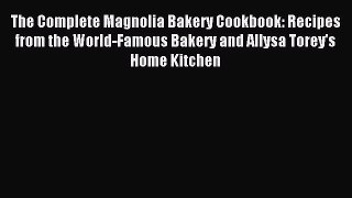 Read The Complete Magnolia Bakery Cookbook: Recipes from the World-Famous Bakery and Allysa