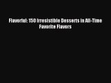Read Flavorful: 150 Irresistible Desserts in All-Time Favorite Flavors Ebook Free