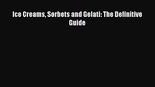 Read Ice Creams Sorbets and Gelati: The Definitive Guide Ebook Online