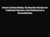 Read Classic German Baking: The Very Best Recipes for Traditional Favorites from PfeffernÃ¼sse